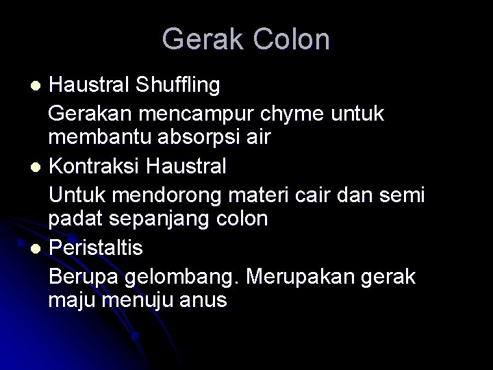 Gerak Colon Haustral Shuffling Gerakan mencampur chyme untuk membantu absorpsi air l Kontraksi Haustral