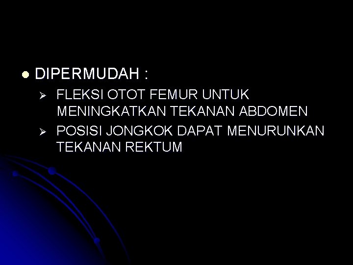l DIPERMUDAH : Ø Ø FLEKSI OTOT FEMUR UNTUK MENINGKATKAN TEKANAN ABDOMEN POSISI JONGKOK
