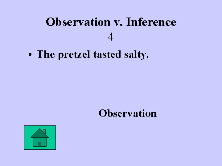 Observation v. Inference 4 • The pretzel tasted salty. Observation 