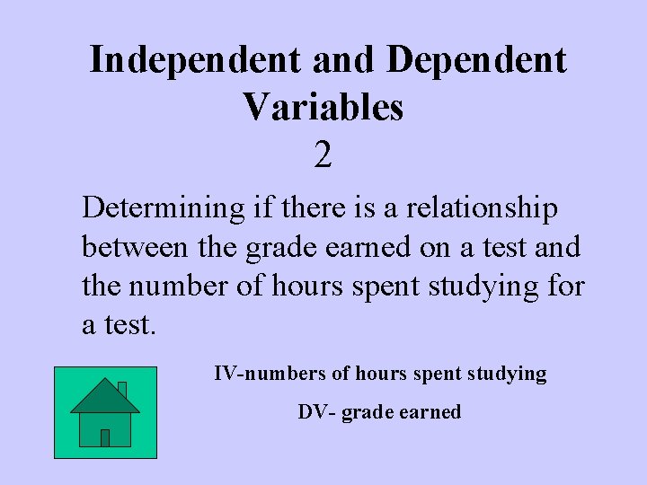 Independent and Dependent Variables 2 Determining if there is a relationship between the grade
