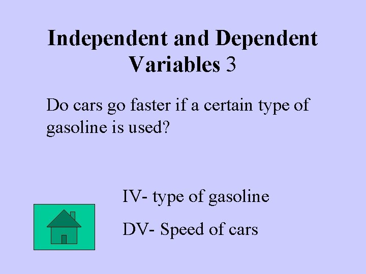 Independent and Dependent Variables 3 Do cars go faster if a certain type of