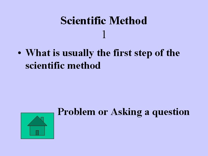 Scientific Method 1 • What is usually the first step of the scientific method