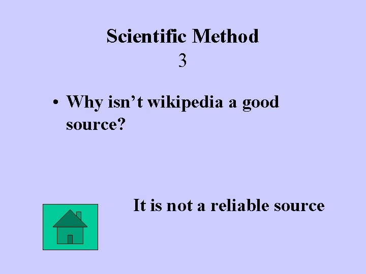 Scientific Method 3 • Why isn’t wikipedia a good source? It is not a