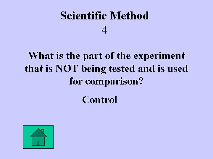 Scientific Method 4 What is the part of the experiment that is NOT being