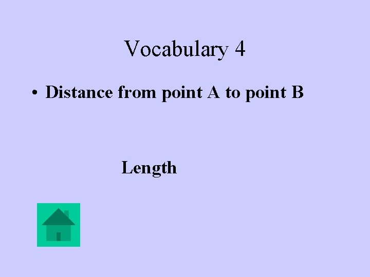 Vocabulary 4 • Distance from point A to point B Length 