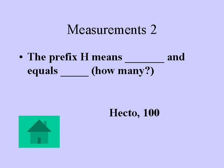 Measurements 2 • The prefix H means _______ and equals _____ (how many? )