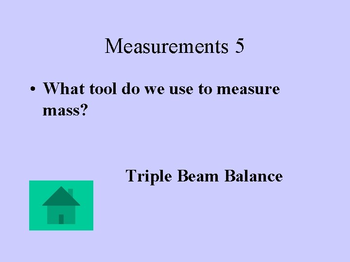 Measurements 5 • What tool do we use to measure mass? Triple Beam Balance