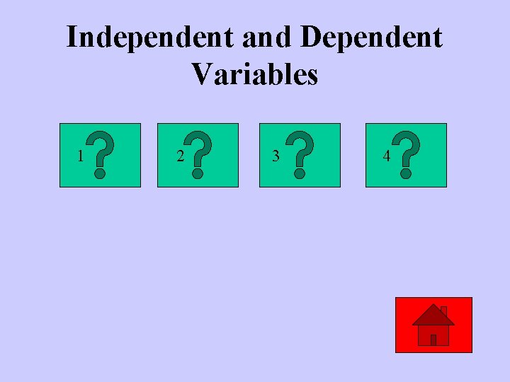 Independent and Dependent Variables 1 2 3 4 