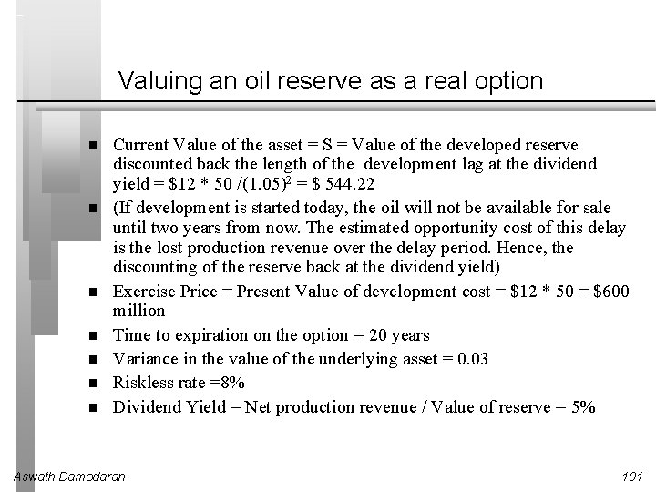 Valuing an oil reserve as a real option Current Value of the asset =