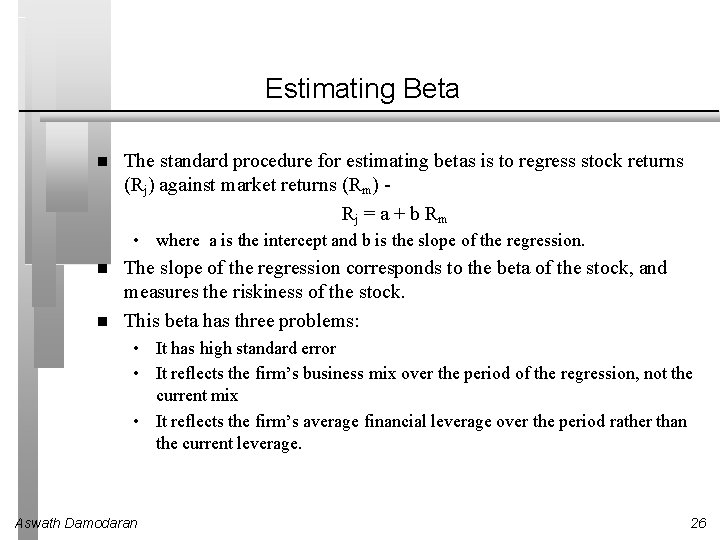 Estimating Beta The standard procedure for estimating betas is to regress stock returns (Rj)