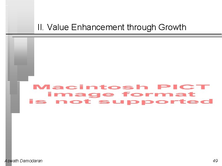 II. Value Enhancement through Growth Aswath Damodaran 49 