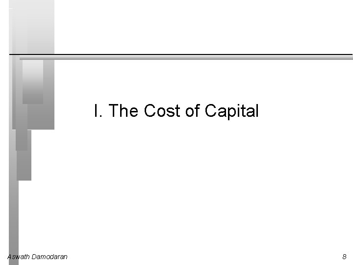 I. The Cost of Capital Aswath Damodaran 8 