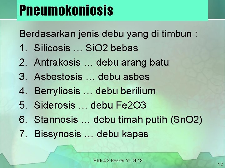 Pneumokoniosis Berdasarkan jenis debu yang di timbun : 1. Silicosis … Si. O 2