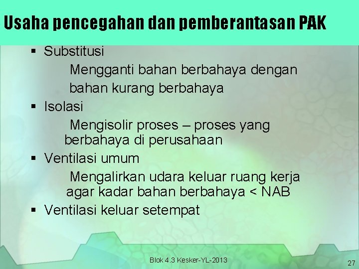 Usaha pencegahan dan pemberantasan PAK § Substitusi Mengganti bahan berbahaya dengan bahan kurang berbahaya