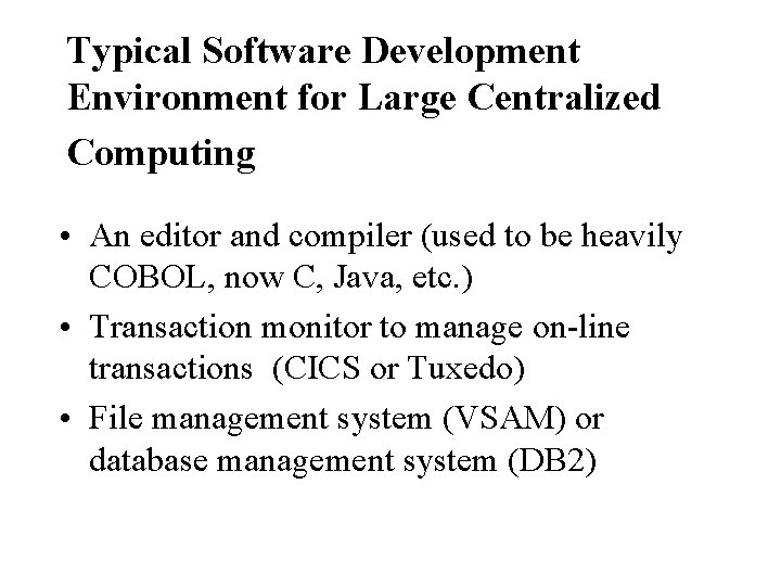 Typical Software Development Environment for Large Centralized Computing • An editor and compiler (used