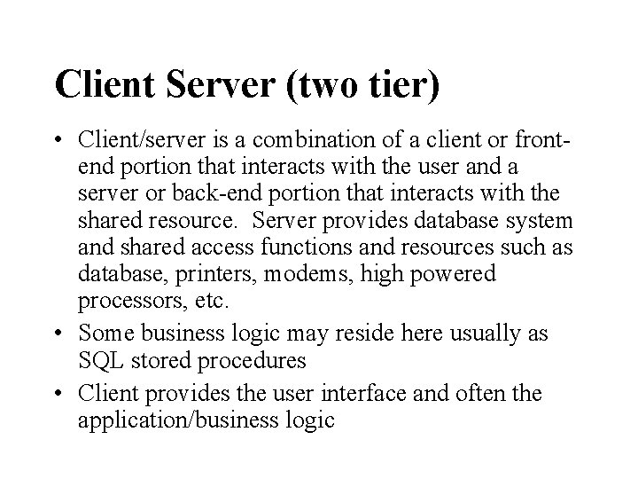 Client Server (two tier) • Client/server is a combination of a client or frontend