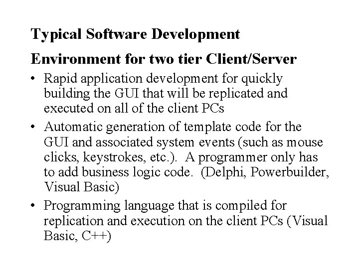 Typical Software Development Environment for two tier Client/Server • Rapid application development for quickly