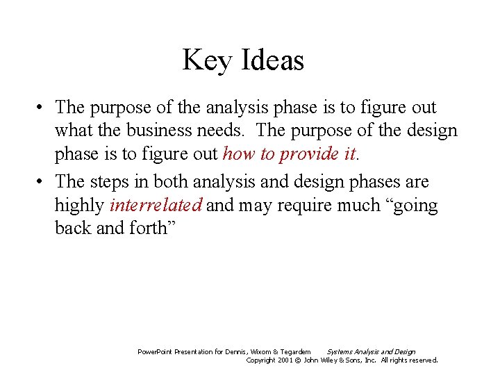 Key Ideas • The purpose of the analysis phase is to figure out what