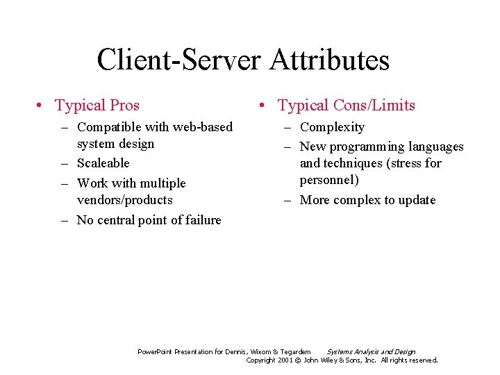 Client-Server Attributes • Typical Pros – Compatible with web-based system design – Scaleable –