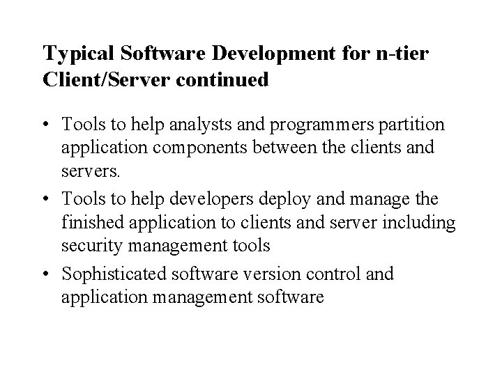 Typical Software Development for n-tier Client/Server continued • Tools to help analysts and programmers