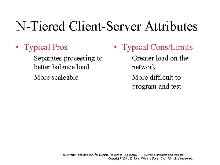 N-Tiered Client-Server Attributes • Typical Pros – Separates processing to better balance load –
