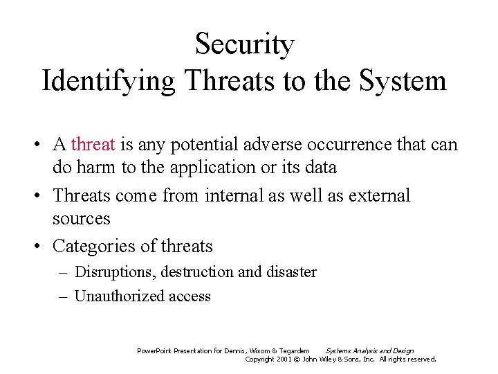 Security Identifying Threats to the System • A threat is any potential adverse occurrence