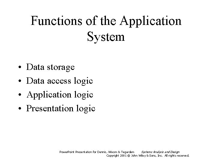 Functions of the Application System • • Data storage Data access logic Application logic