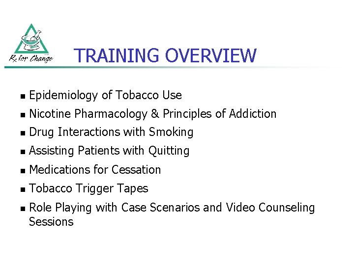 TRAINING OVERVIEW n Epidemiology of Tobacco Use n Nicotine Pharmacology & Principles of Addiction
