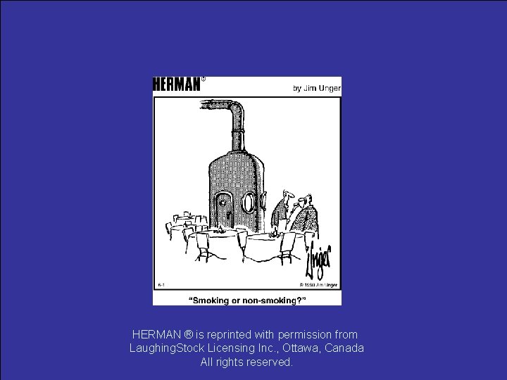 HERMAN ® is reprinted with permission from Laughing. Stock Licensing Inc. , Ottawa, Canada