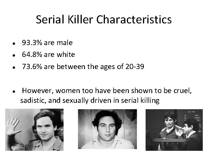 Serial Killer Characteristics 93. 3% are male 64. 8% are white 73. 6% are