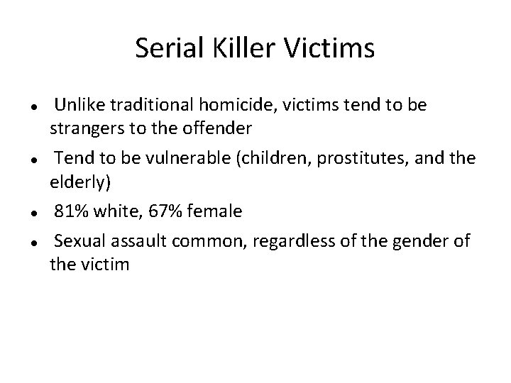 Serial Killer Victims Unlike traditional homicide, victims tend to be strangers to the offender