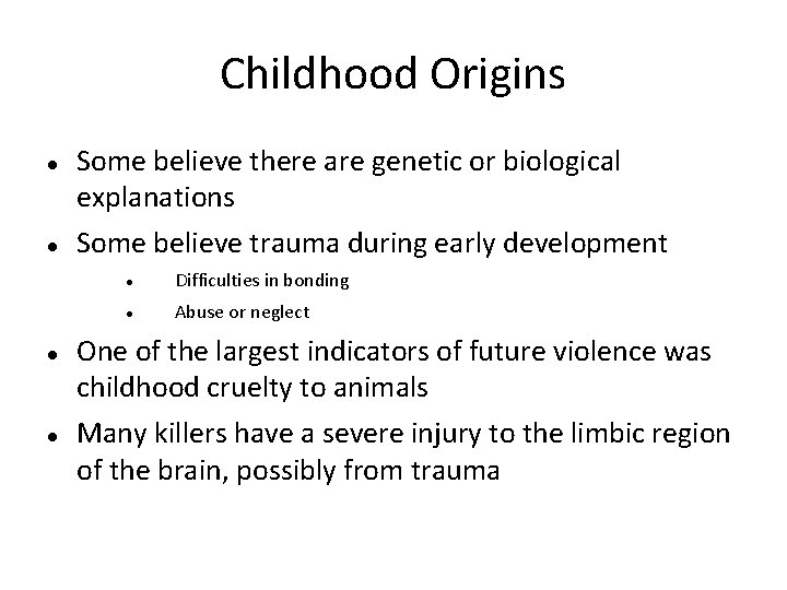 Childhood Origins Some believe there are genetic or biological explanations Some believe trauma during