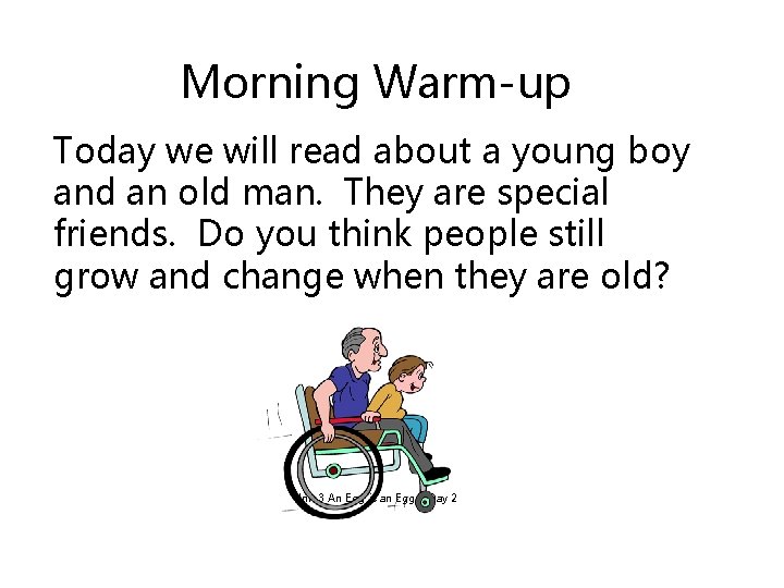 Morning Warm-up Today we will read about a young boy and an old man.