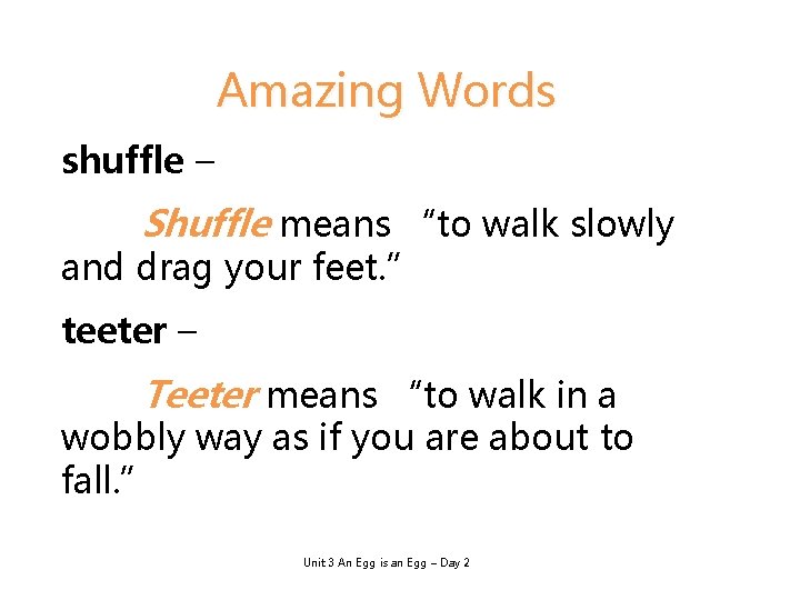 Amazing Words shuffle – Shuffle means “to walk slowly and drag your feet. ”