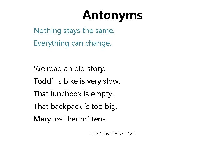 Antonyms Nothing stays the same. Everything can change. We read an old story. Todd’s