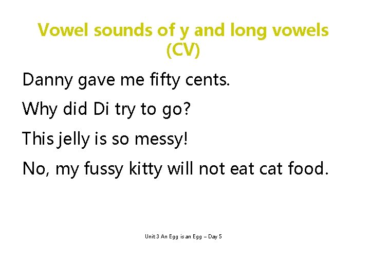 Vowel sounds of y and long vowels (CV) Danny gave me fifty cents. Why