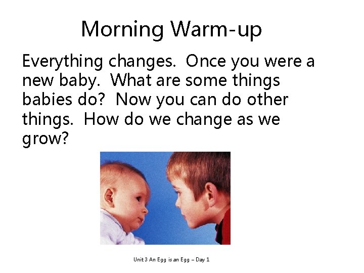 Morning Warm-up Everything changes. Once you were a new baby. What are some things