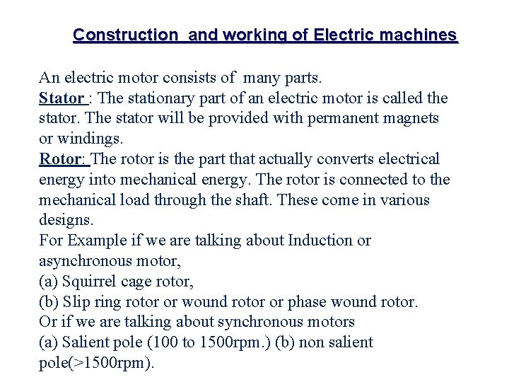 Construction and working of Electric machines An electric motor consists of many parts. Stator