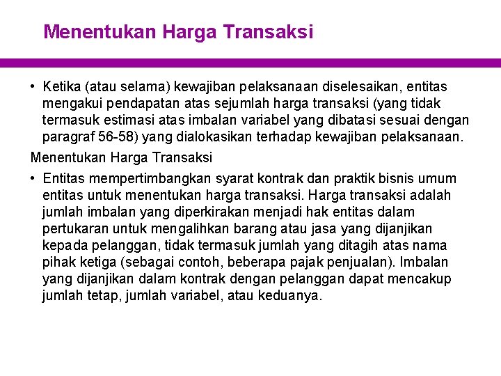 Menentukan Harga Transaksi • Ketika (atau selama) kewajiban pelaksanaan diselesaikan, entitas mengakui pendapatan atas