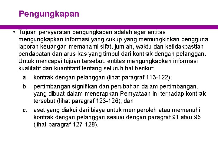 Pengungkapan • Tujuan persyaratan pengungkapan adalah agar entitas mengungkapkan informasi yang cukup yang memungkinkan