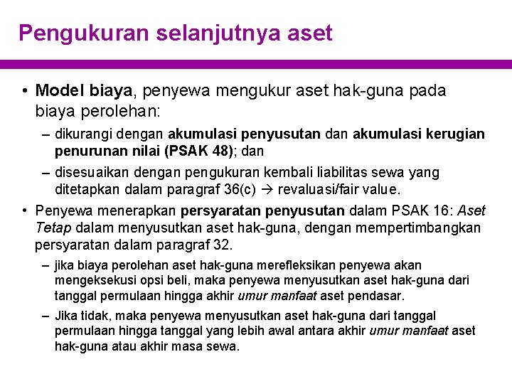 Pengukuran selanjutnya aset • Model biaya, penyewa mengukur aset hak-guna pada biaya perolehan: –