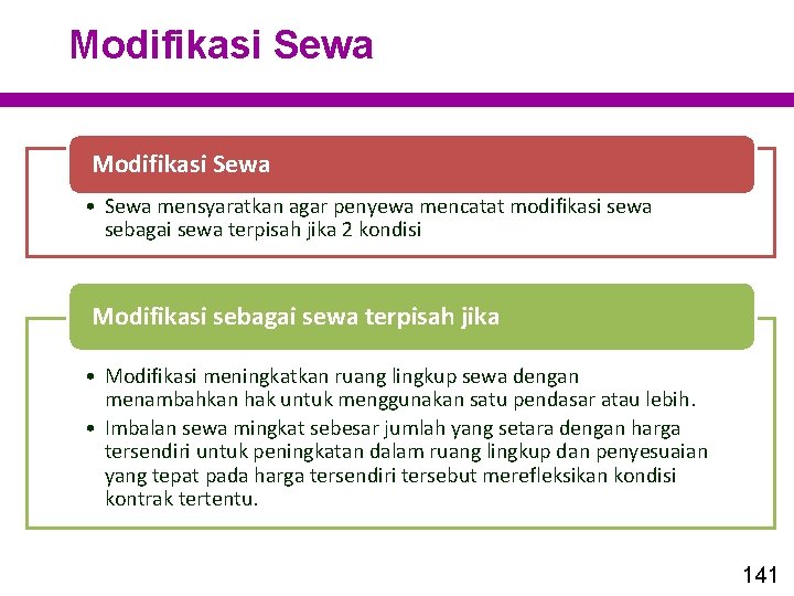 Modifikasi Sewa • Sewa mensyaratkan agar penyewa mencatat modifikasi sewa sebagai sewa terpisah jika