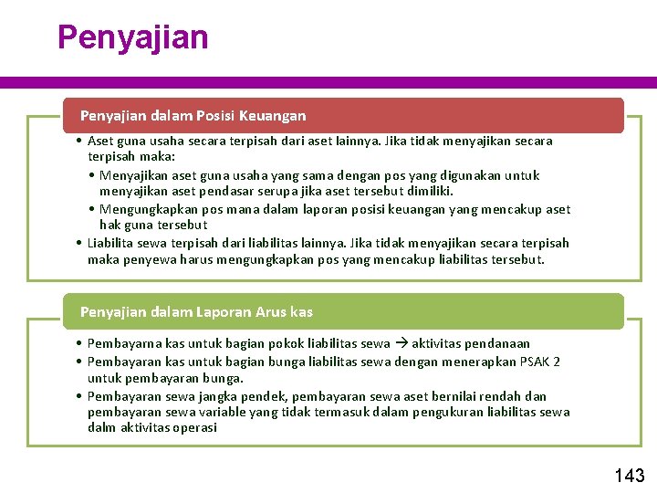 Penyajian dalam Posisi Keuangan • Aset guna usaha secara terpisah dari aset lainnya. Jika