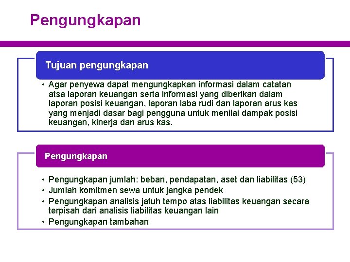 Pengungkapan Tujuan pengungkapan • Agar penyewa dapat mengungkapkan informasi dalam catatan atsa laporan keuangan