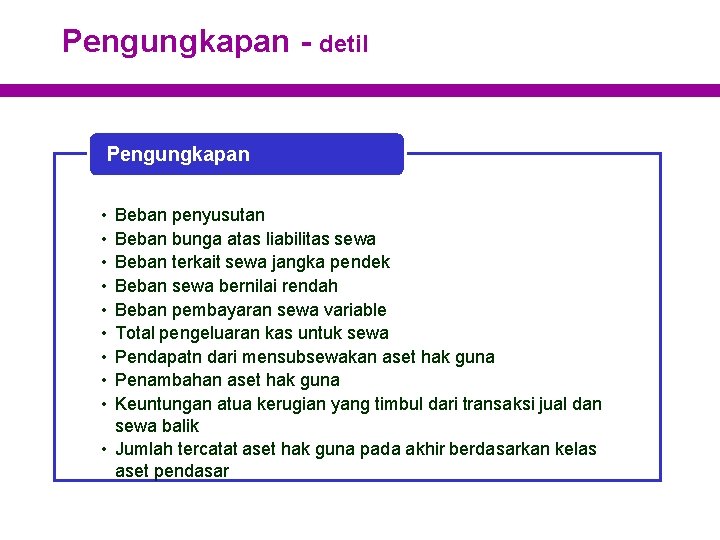 Pengungkapan - detil Pengungkapan • • • Beban penyusutan Beban bunga atas liabilitas sewa