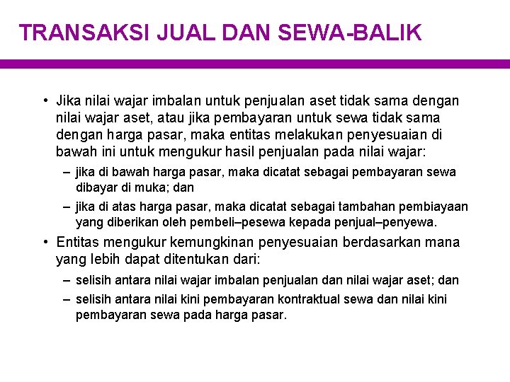 TRANSAKSI JUAL DAN SEWA-BALIK • Jika nilai wajar imbalan untuk penjualan aset tidak sama