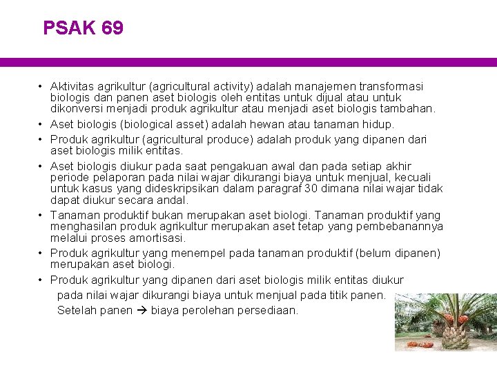 PSAK 69 • Aktivitas agrikultur (agricultural activity) adalah manajemen transformasi biologis dan panen aset