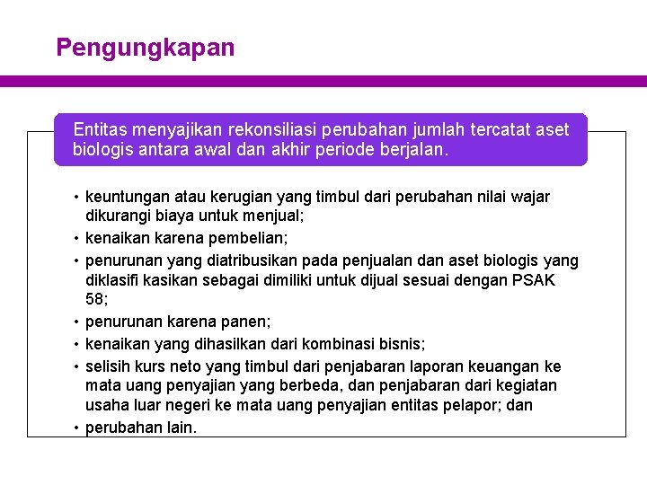 Pengungkapan Entitas menyajikan rekonsiliasi perubahan jumlah tercatat aset biologis antara awal dan akhir periode