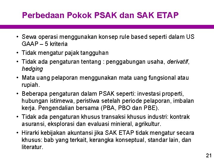 Perbedaan Pokok PSAK dan SAK ETAP • Sewa operasi menggunakan konsep rule based seperti