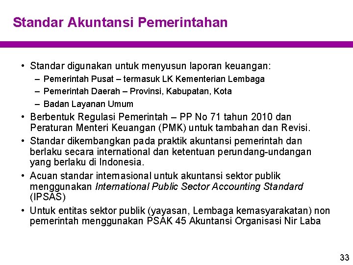 Standar Akuntansi Pemerintahan • Standar digunakan untuk menyusun laporan keuangan: – Pemerintah Pusat –